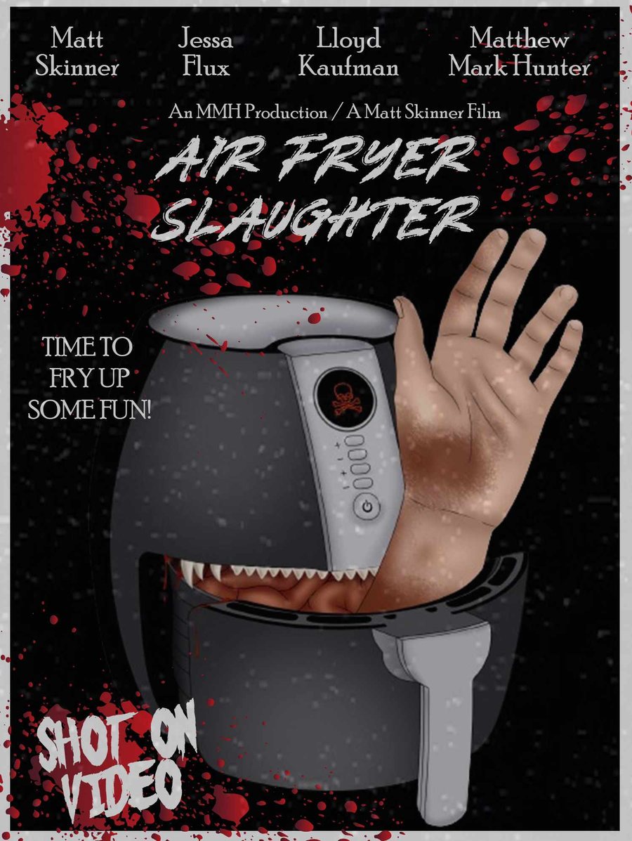 Air Fryer Slaughter poster: a black air fryer with fangs swallowing a hand, blood spatter, and the words Time to fry up some fun and Shot on Video